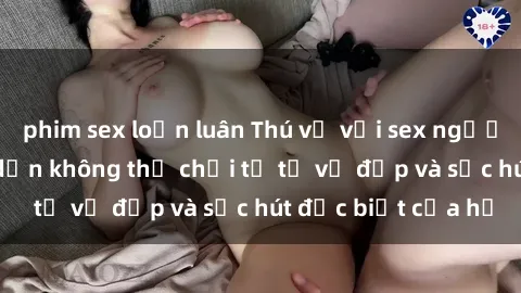 phim sex loạn luân Thú vị với sex người da đen: Sự hấp dẫn không thể chối từ từ vẻ đẹp và sức hút đặc biệt của họ