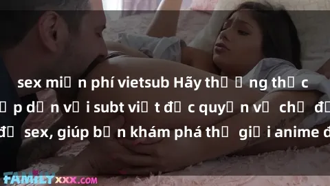 sex miễn phí vietsub Hãy thưởng thức những bộ anime hấp dẫn với subt việt độc quyền về chủ đề sex, giúp bạn khám phá thế giới anime độc đáo và hấp dẫn.