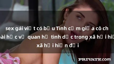 sex gái việt có bầu Tình cảm giữa cô cháu và bài học về quan hệ tình dục trong xã hội hiện đại