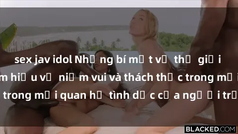 sex jav idol Những bí mật về thế giới sex người lớn: Tìm hiểu về niềm vui và thách thức trong mối quan hệ tình dục của người trưởng thành