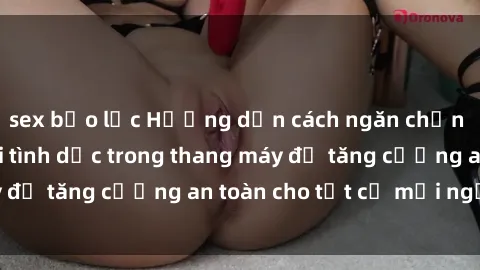 sex bạo lực Hướng dẫn cách ngăn chặn hành vi quấy rối tình dục trong thang máy để tăng cường an toàn cho tất cả mọi người.