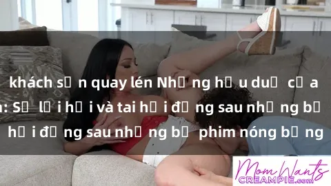 khách sạn quay lén Những hậu duệ của clip sex đình đám: Sự lợi hại và tai hại đằng sau những bộ phim nóng bỏng