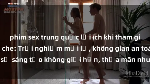 phim sex trung quốc lợi ích khi tham gia sex online không che: Trải nghiệm mới lạ, không gian an toàn, sự sáng tạo không giới hạn, thỏa mãn nhu cầu tình dục của bạn.