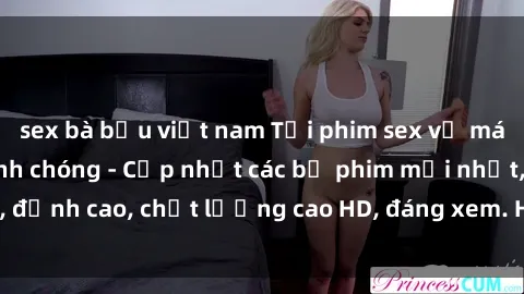 sex bà bầu việt nam Tải phim sex về máy miễn phí và nhanh chóng - Cập nhật các bộ phim mới nhất, đỉnh cao, chất lượng cao HD, đáng xem. Hãy trải nghiệm ngay!