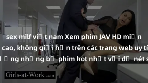sex milf việt nam Xem phim JAV HD miễn phí chất lượng cao, không giới hạn trên các trang web uy tín. Yên tâm tận hưởng những bộ phim hot nhất với độ nét sắc sảo, đẹp mắt ngay tại nhà. Hãy trải nghiệm 