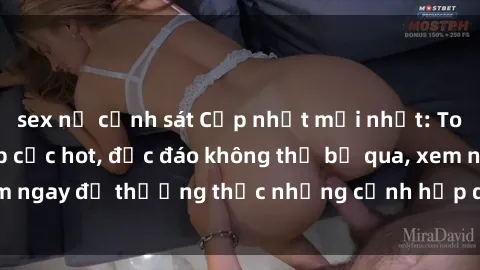 sex nữ cảnh sát Cập nhật mới nhất: Top phim JAV Vietsub cực hot, độc đáo không thể bỏ qua, xem ngay để thưởng thức những cảnh hấp dẫn và đầy kích thích!