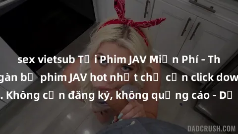 sex vietsub Tải Phim JAV Miễn Phí - Thưởng thức hàng ngàn bộ phim JAV hot nhất chỉ cần click download. Không cần đăng ký, không quảng cáo - Dễ dàng tải về và xem online!