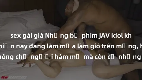 sex gái già Những bộ phim JAV idol không che hot nhất hiện nay đang làm mưa làm gió trên mạng, hấp dẫn không chỉ người hâm mộ mà còn cả những ai mới tìm hiểu về thể loại này!