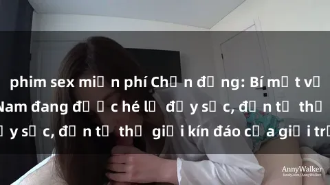 phim sex miễn phí Chấn động: Bí mật về sex nữ sinh Việt Nam đang được hé lộ đầy sốc, đến từ thế giới kín đáo của giới trẻ.