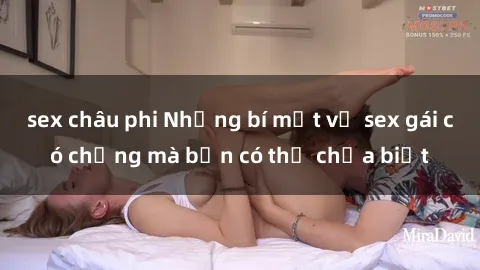 sex châu phi Những bí mật về sex gái có chồng mà bạn có thể chưa biết