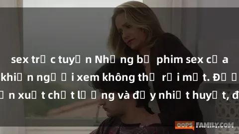 sex trực tuyến Những bộ phim sex của phụ nữ lớn tuổi khiến người xem không thể rời mắt. Được sản xuất chất lượng và đầy nhiệt huyết, đáng xem và trải nghiệm.