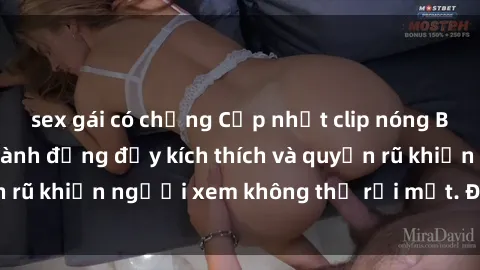 sex gái có chồng Cập nhật clip nóng BDSM: Những pha hành động đầy kích thích và quyến rũ khiến người xem không thể rời mắt. Đừng bỏ lỡ!