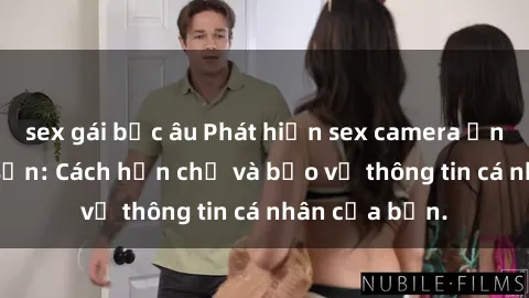 sex gái bắc âu Phát hiện sex camera ẩn trong khách sạn: Cách hạn chế và bảo vệ thông tin cá nhân của bạn.