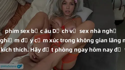 phim sex bắc âu Dịch vụ sex nhà nghỉ đẳng cấp: Trải nghiệm đầy cảm xúc trong không gian lãng mạn, đầy kích thích. Hãy đặt phòng ngay hôm nay để thỏa mãn khát khao của bạn!