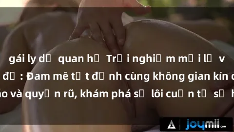 gái ly dị quan hệ Trải nghiệm mới lạ với sex phòng thay đồ: Đam mê tột đỉnh cùng không gian kín đáo và quyến rũ, khám phá sự lôi cuốn từ sự hấp dẫn của nơi này.