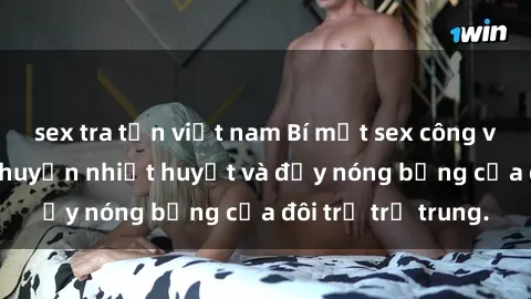 sex tra tấn việt nam Bí mật sex công viên: Những câu chuyện nhiệt huyết và đầy nóng bỏng của đôi trẻ trẻ trung.