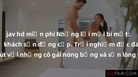 jav hd miễn phí Những lời mời bí mật: Gái Việt làm tình ở khách sạn đẳng cấp. Trải nghiệm độc đáo và cuốn hút với những cô gái nóng bỏng và sẵn lòng thỏa mãn mọi nhu cầu của bạn.