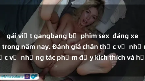 gái việt gangbang bộ phim sex  đáng xem không thể bỏ lỡ trong năm nay. Đánh giá chân thực về những tác phẩm đầy kích thích và hấp dẫn này.