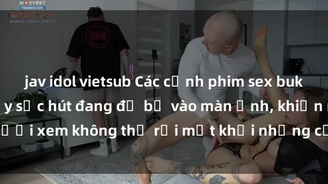 jav idol vietsub Các cảnh phim sex bukkake hấp dẫn và đầy sức hút đang đổ bộ vào màn ảnh, khiến người xem không thể rời mắt khỏi những cảnh quay đầy kích thích.