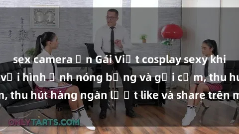 sex camera ẩn Gái Việt cosplay sexy khiến fan phát cuồng với hình ảnh nóng bỏng và gợi cảm, thu hút hàng ngàn lượt like và share trên mạng xã hội.