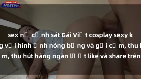 sex nữ cảnh sát Gái Việt cosplay sexy khiến fan phát cuồng với hình ảnh nóng bỏng và gợi cảm, thu hút hàng ngàn lượt like và share trên mạng xã hội.