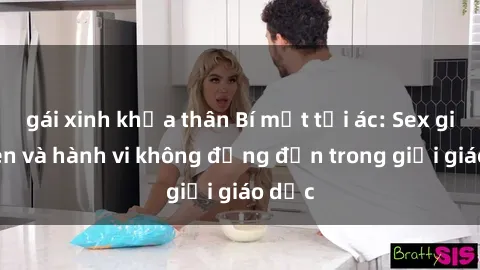 gái xinh khỏa thân Bí mật tội ác: Sex giáo viên và hành vi không đứng đắn trong giới giáo dục