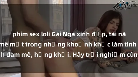 phim sex loli Gái Nga xinh đẹp, tài năng khiến bạn phải mê mệt trong những khoảnh khắc làm tình đam mê, hứng khởi. Hãy trải nghiệm cùng họ ngay hôm nay!