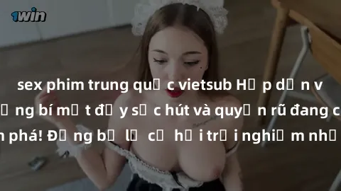 sex phim trung quốc vietsub Hấp dẫn với sex Mỹ đen: Những bí mật đầy sức hút và quyến rũ đang chờ đợi bạn khám phá! Đừng bỏ lỡ cơ hội trải nghiệm những khoảnh khắc mãnh liệt và đam mê!