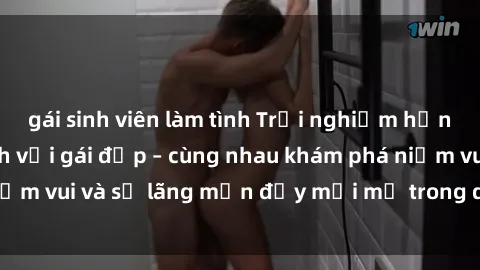 gái sinh viên làm tình Trải nghiệm hạnh phúc khi làm tình với gái đẹp – cùng nhau khám phá niềm vui và sự lãng mạn đầy mới mẻ trong quan hệ của bạn.