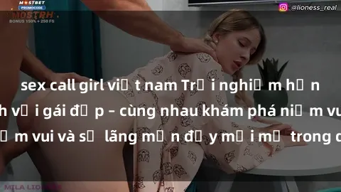 sex call girl việt nam Trải nghiệm hạnh phúc khi làm tình với gái đẹp – cùng nhau khám phá niềm vui và sự lãng mạn đầy mới mẻ trong quan hệ của bạn.