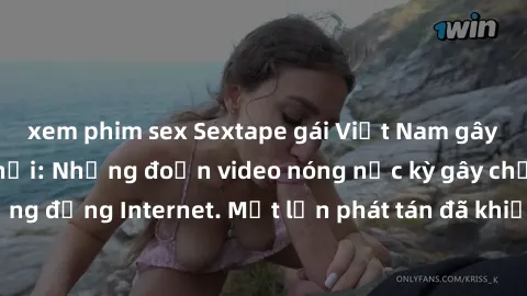 xem phim sex Sextape gái Việt Nam gây sốt trên mạng xã hội: Những đoạn video nóng nực kỳ gây chấn động cộng đồng Internet. Một lần phát tán đã khiến người xem không thể rời mắt.