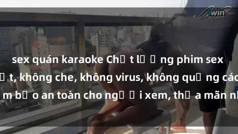 sex quán karaoke Chất lượng phim sex cập nhật mới nhất, không che, không virus, không quảng cáo, đảm bảo an toàn cho người xem, thỏa mãn nhu cầu tình dục của bạn.