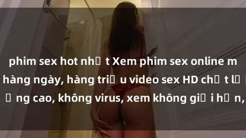 phim sex hot nhất Xem phim sex online miễn phí, cập nhật hàng ngày, hàng triệu video sex HD chất lượng cao, không virus, xem không giới hạn, hoàn toàn miễn phí.