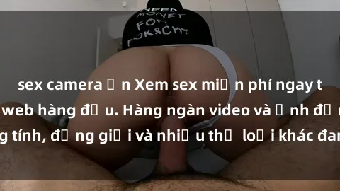 sex camera ẩn Xem sex miễn phí ngay tại địa chỉ trang web hàng đầu. Hàng ngàn video và ảnh đồng tính, đồng giới và nhiều thể loại khác đang chờ bạn khám phá.