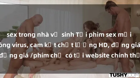 sex trong nhà vệ sinh Tải phim sex mới nhất cực nhanh không virus, cam kết chất lượng HD, đồng giá /phim chỉ có tại website chính thức. Đặt ngay!