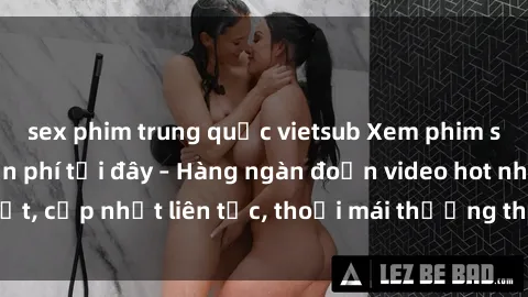 sex phim trung quốc vietsub Xem phim sex không che miễn phí tại đây – Hàng ngàn đoạn video hot nhất, cập nhật liên tục, thoải mái thưởng thức mà không tốn kém.
