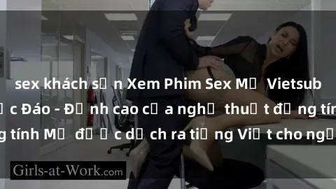 sex khách sạn Xem Phim Sex Mỹ Vietsub Online Miễn Phí Độc Đáo - Đỉnh cao của nghệ thuật đồng tính Mỹ được dịch ra tiếng Việt cho người xem hiểu rõ hơn.