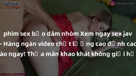 phim sex bạo dâm nhóm Xem ngay sex jav full HD miễn phí - Hàng ngàn video chất lượng cao đỉnh cao chỉ cần click vào ngay! Thỏa mãn khao khát không giới hạn, đón chờ những trải nghiệm mới lạ!