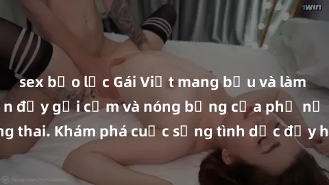 sex bạo lực Gái Việt mang bầu và làm tình: Màn trình diễn đầy gợi cảm và nóng bỏng của phụ nữ mang thai. Khám phá cuộc sống tình dục đầy hấp dẫn và mới lạ của họ!