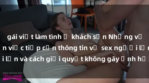 gái việt làm tình ở khách sạn Những vấn đề liên quan đến việc tiếp cận thông tin về sex người lớn và cách giải quyết không gây ảnh hưởng đến trẻ em