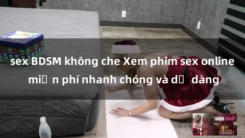sex BDSM không che Xem phim sex online miễn phí nhanh chóng và dễ dàng