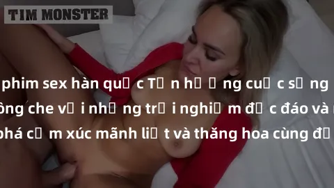 phim sex hàn quốc Tận hưởng cuộc sống tình dục online không che với những trải nghiệm độc đáo và mới lạ. Khám phá cảm xúc mãnh liệt và thăng hoa cùng đối tác tại các trang web chuyên nghiệp.
