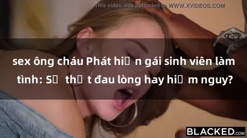 sex ông cháu Phát hiện gái sinh viên làm tình: Sự thật đau lòng hay hiểm nguy?