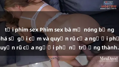 tải phim sex Phim sex bà mẹ nóng bỏng: Hành trình khám phá sự gợi cảm và quyến rũ của người phụ nữ trưởng thành.