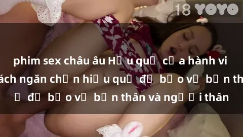 phim sex châu âu Hậu quả của hành vi bạo dâm sex và cách ngăn chặn hiệu quả để bảo vệ bản thân và người thân