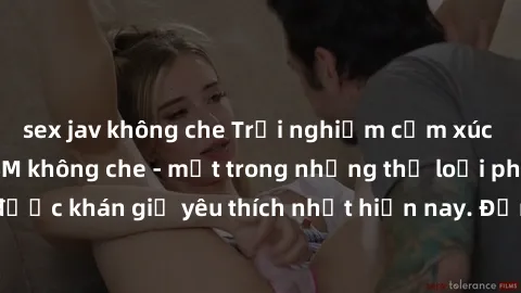 sex jav không che Trải nghiệm cảm xúc thăng hoa với jav SM không che - một trong những thể loại phim người lớn được khán giả yêu thích nhất hiện nay. Đảm bảo đem lại sự hấp dẫn, kích thích tối đa cho 
