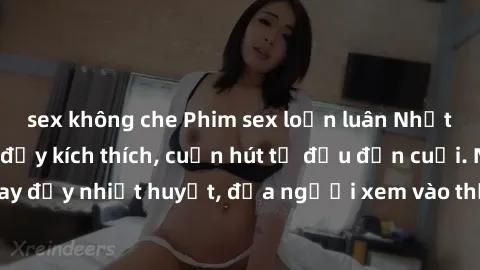 sex không che Phim sex loạn luân Nhật Bản: Hành động đầy kích thích, cuốn hút từ đầu đến cuối. Những cảnh quay đầy nhiệt huyết, đưa người xem vào thế giới độc đáo của tình thân. Đừng bỏ lỡ!