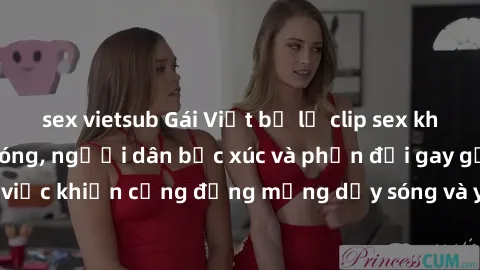 sex vietsub Gái Việt bị lộ clip sex khiến dư luận dậy sóng, người dân bức xúc và phản đối gay gắt. Sự việc khiến cộng đồng mạng dậy sóng và yêu cầu xử lý nghiêm ngặt.