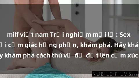 milf việt nam Trải nghiệm mới lạ: Sex trong xe hơi đem lại cảm giác hưng phấn, khám phá. Hãy khám phá cách thú vị để đốt lên cảm xúc trong cuộc tình!