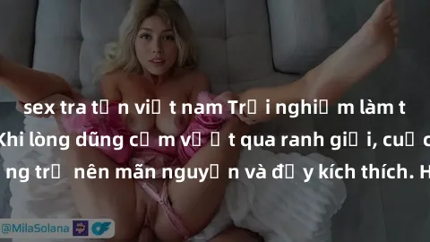 sex tra tấn việt nam Trải nghiệm làm tình ngoài đường: Khi lòng dũng cảm vượt qua ranh giới, cuộc hẹn nơi công cộng trở nên mãn nguyện và đầy kích thích. Hành vi nguy hiểm, nhưng cũng tạo nên cảm giác